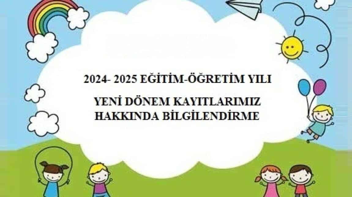 2024-2025 EĞİTİM ÖĞRETİM YILI KAYITLARIMIZ BAŞLIYOR